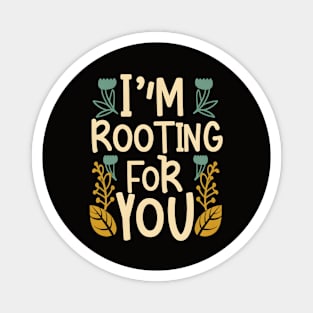 I'm Rooting for You - Encouragement in Every Design Magnet